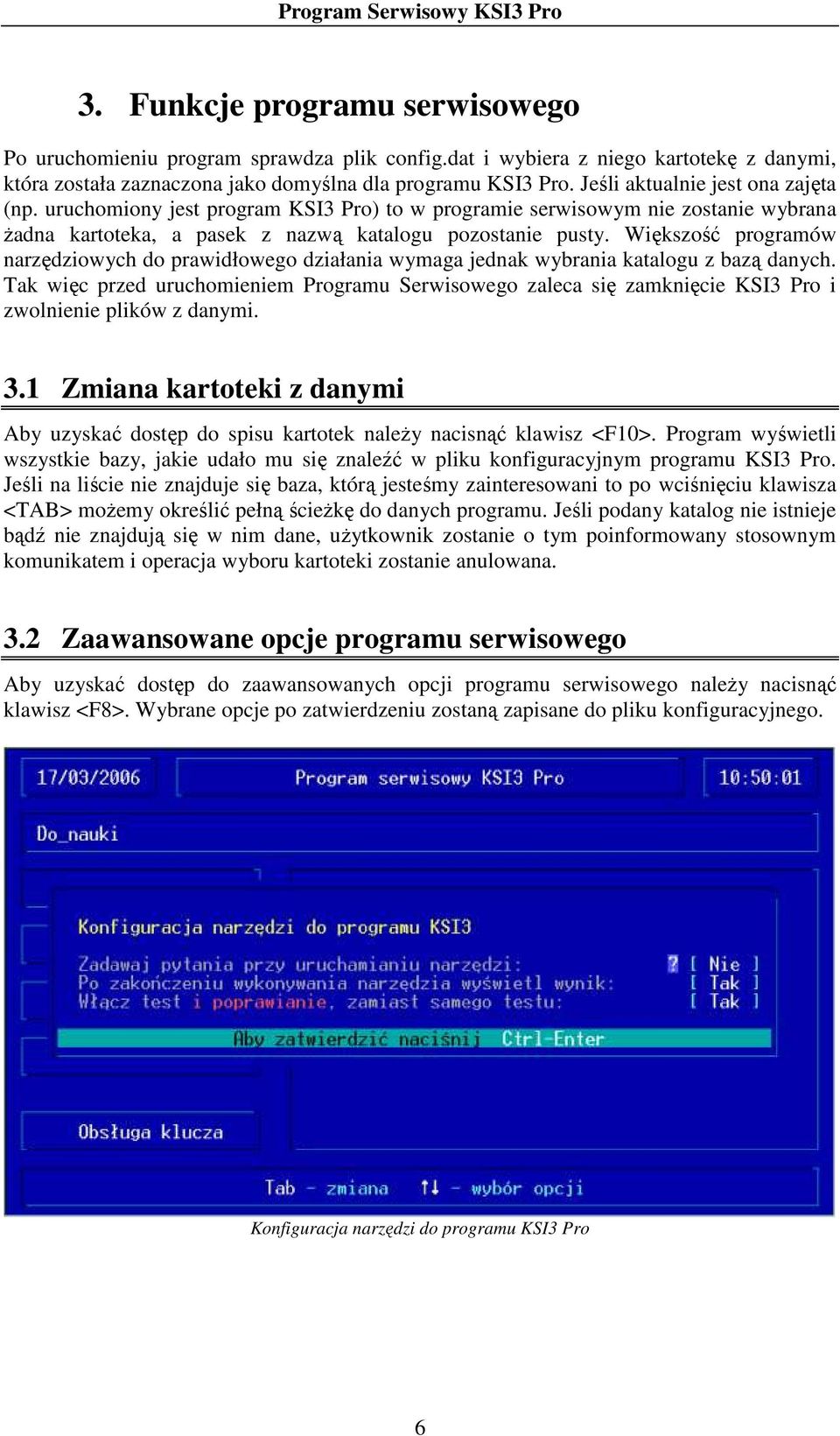 Większość programów narzędziowych do prawidłowego działania wymaga jednak wybrania katalogu z bazą danych.