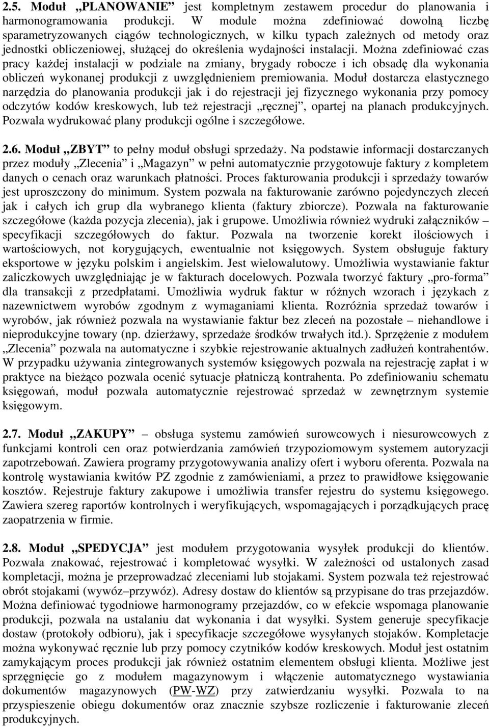 Mżna zdefiniwać czas pracy każdej instalacji w pdziale na zmiany, brygady rbcze i ich bsadę dla wyknania bliczeń wyknanej prdukcji z uwzględnieniem premiwania.