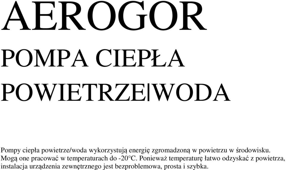 Mogą one pracować w temperaturach do -20 C.
