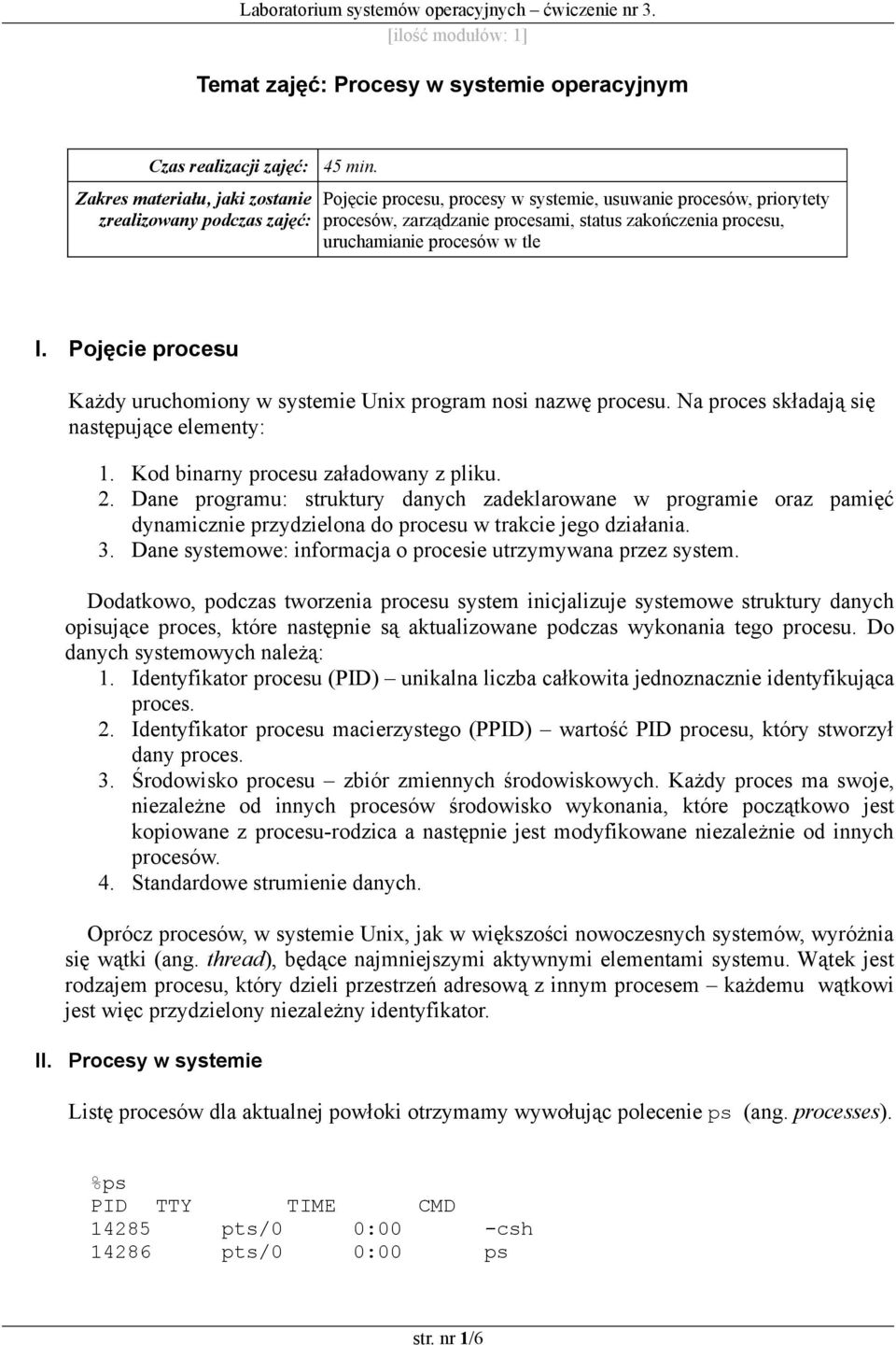 uruchamianie procesów w tle I. Pojęcie procesu Każdy uruchomiony w systemie Unix program nosi nazwę procesu. Na proces składają się następujące elementy: 1. Kod binarny procesu załadowany z pliku. 2.