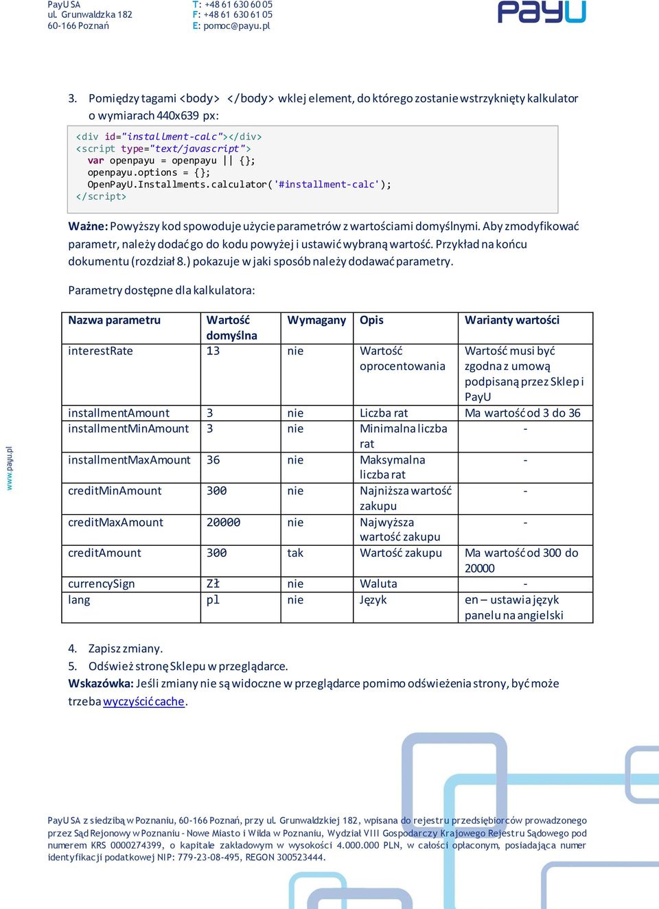 Aby zmodyfikowad parametr, należy dodad go do kodu powyżej i ustawid wybraną wartośd. Przykład na koocu dokumentu (rozdział 8.) pokazuje w jaki sposób należy dodawad parametry.