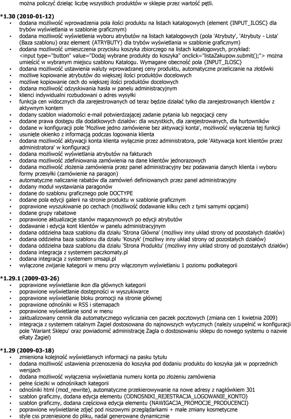 atrybutów na listach katalogowych (pola 'Atrybuty', 'Atrybuty - Lista' (Baza szablonu) oraz element {ATRYBUTY} dla trybów wyświetlania w szablonie graficznym) dodana możliwość umieszczenia przycisku