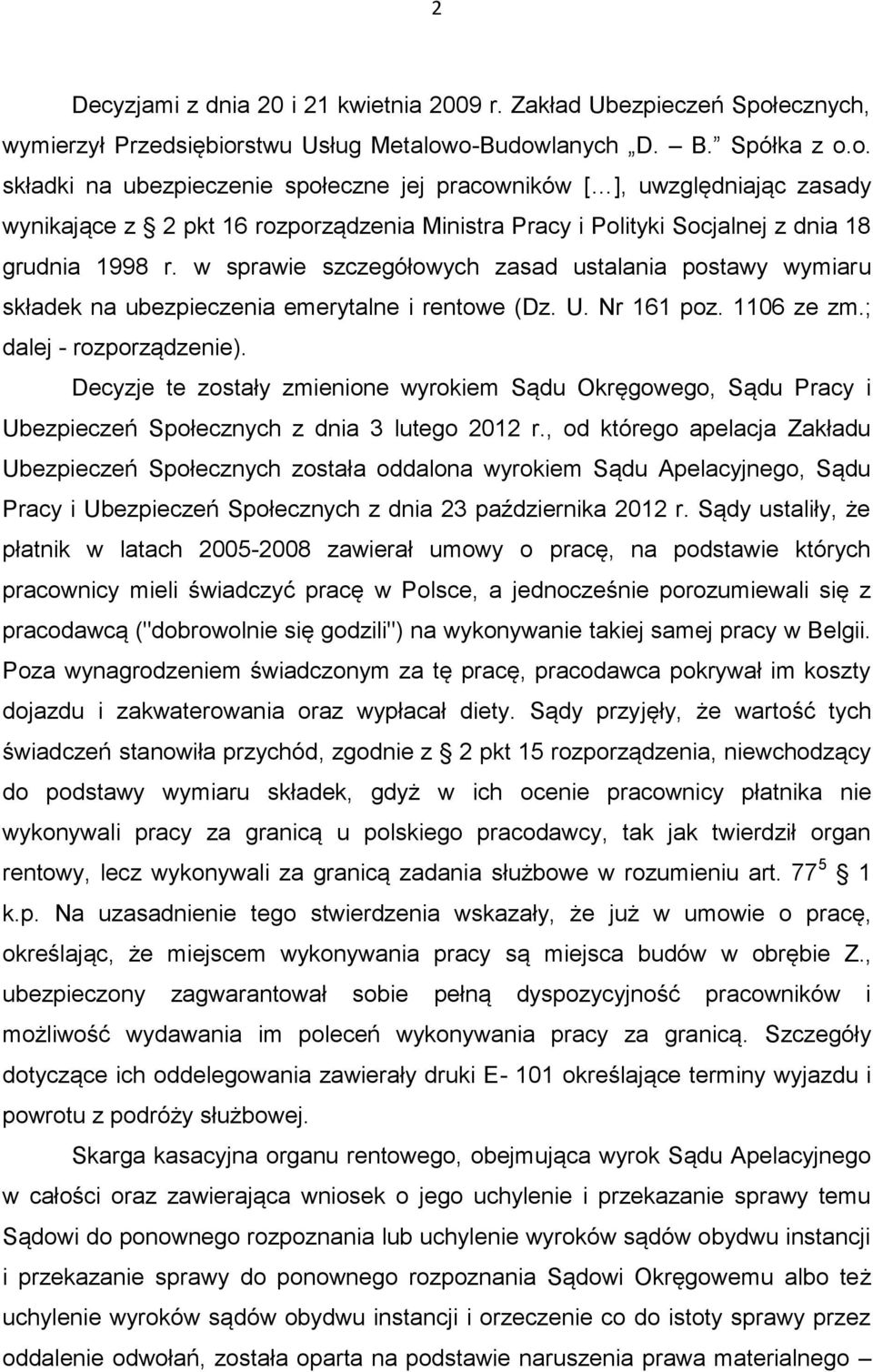 stwu Usług Metalowo-Budowlanych D. B. Spółka z o.o. składki na ubezpieczenie społeczne jej pracowników [ ], uwzględniając zasady wynikające z 2 pkt 16 rozporządzenia Ministra Pracy i Polityki Socjalnej z dnia 18 grudnia 1998 r.