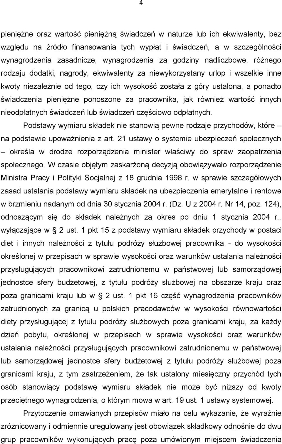 pieniężne ponoszone za pracownika, jak również wartość innych nieodpłatnych świadczeń lub świadczeń częściowo odpłatnych.