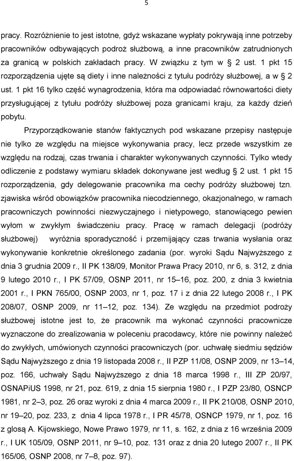 1 pkt 16 tylko część wynagrodzenia, która ma odpowiadać równowartości diety przysługującej z tytułu podróży służbowej poza granicami kraju, za każdy dzień pobytu.