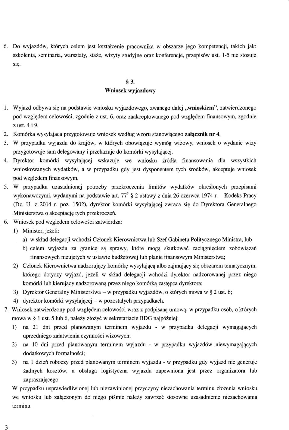 6, oraz zaakceptowanego pod względem finansowym, zgodnie z ust. 4 i 9. 2. Komórka wysyłająca przygotowuje wniosek według wzoru stanowiącego załącznik nr 4. 3.