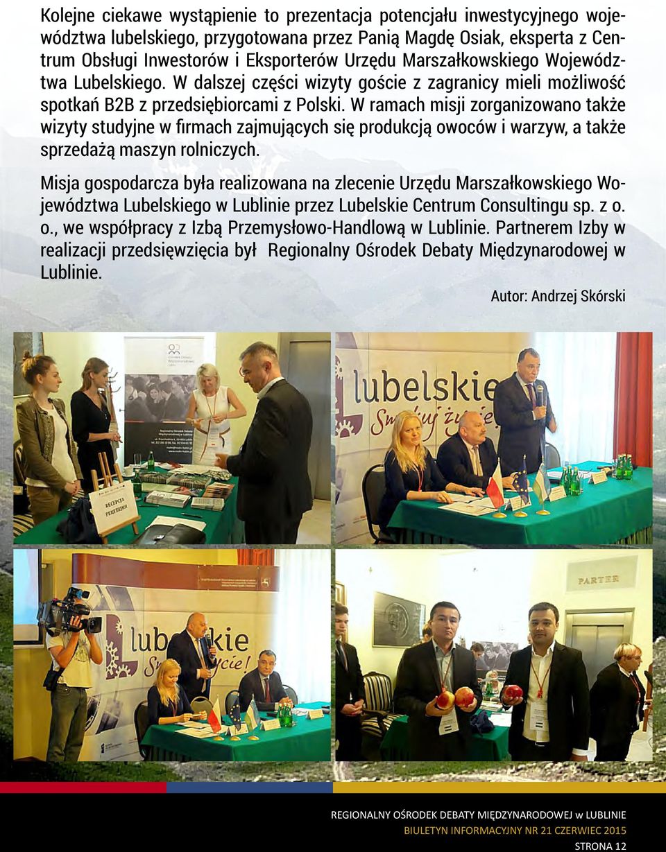 W ramach misji zorganizowano także wizyty studyjne w firmach zajmujących się produkcją owoców i warzyw, a także sprzedażą maszyn rolniczych.