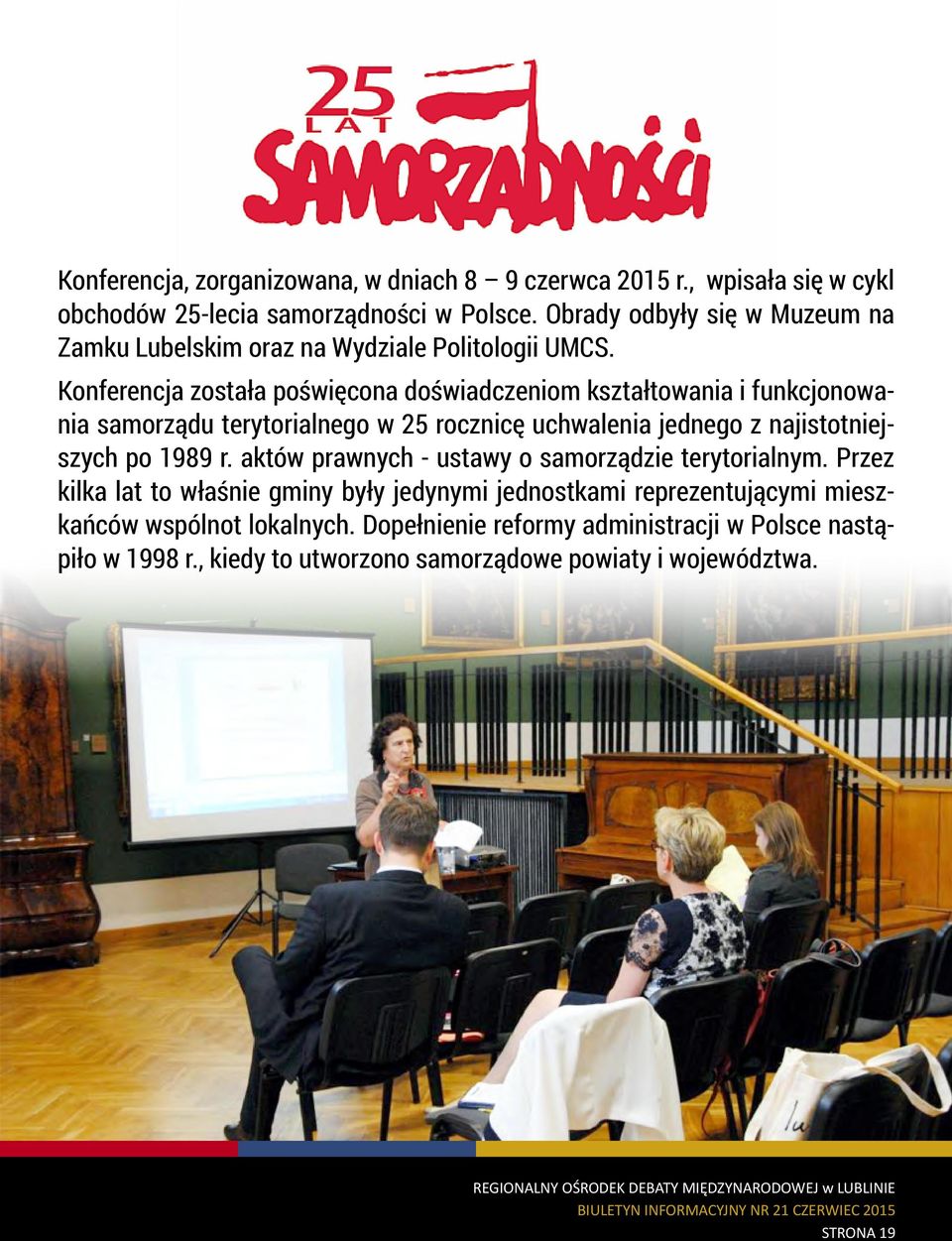 Konferencja została poświęcona doświadczeniom kształtowania i funkcjonowania samorządu terytorialnego w 25 rocznicę uchwalenia jednego z najistotniejszych po 1989