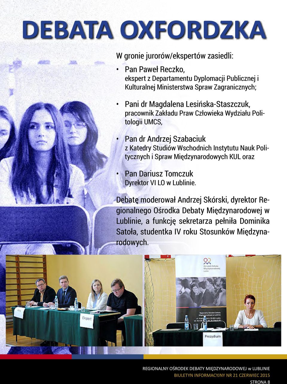 Wschodnich Instytutu Nauk Politycznych i Spraw Międzynarodowych KUL oraz Pan Dariusz Tomczuk Dyrektor VI LO w Lublinie.