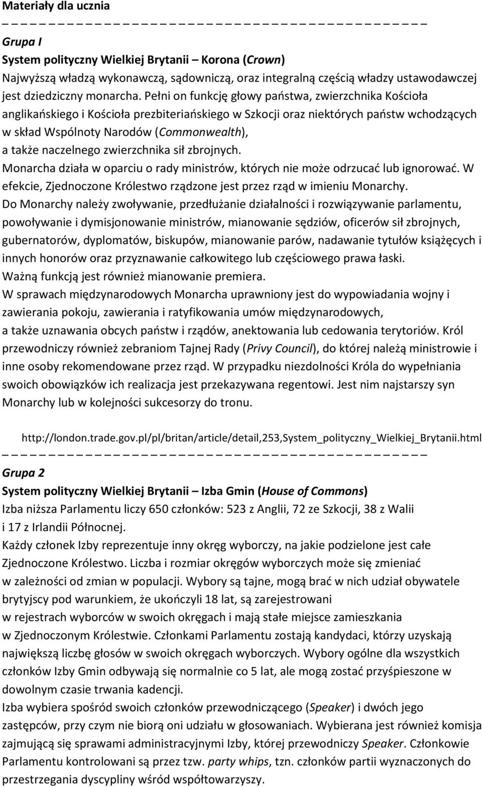 naczelnego zwierzchnika sił zbrojnych. Monarcha działa w oparciu o rady ministrów, których nie może odrzucać lub ignorować.