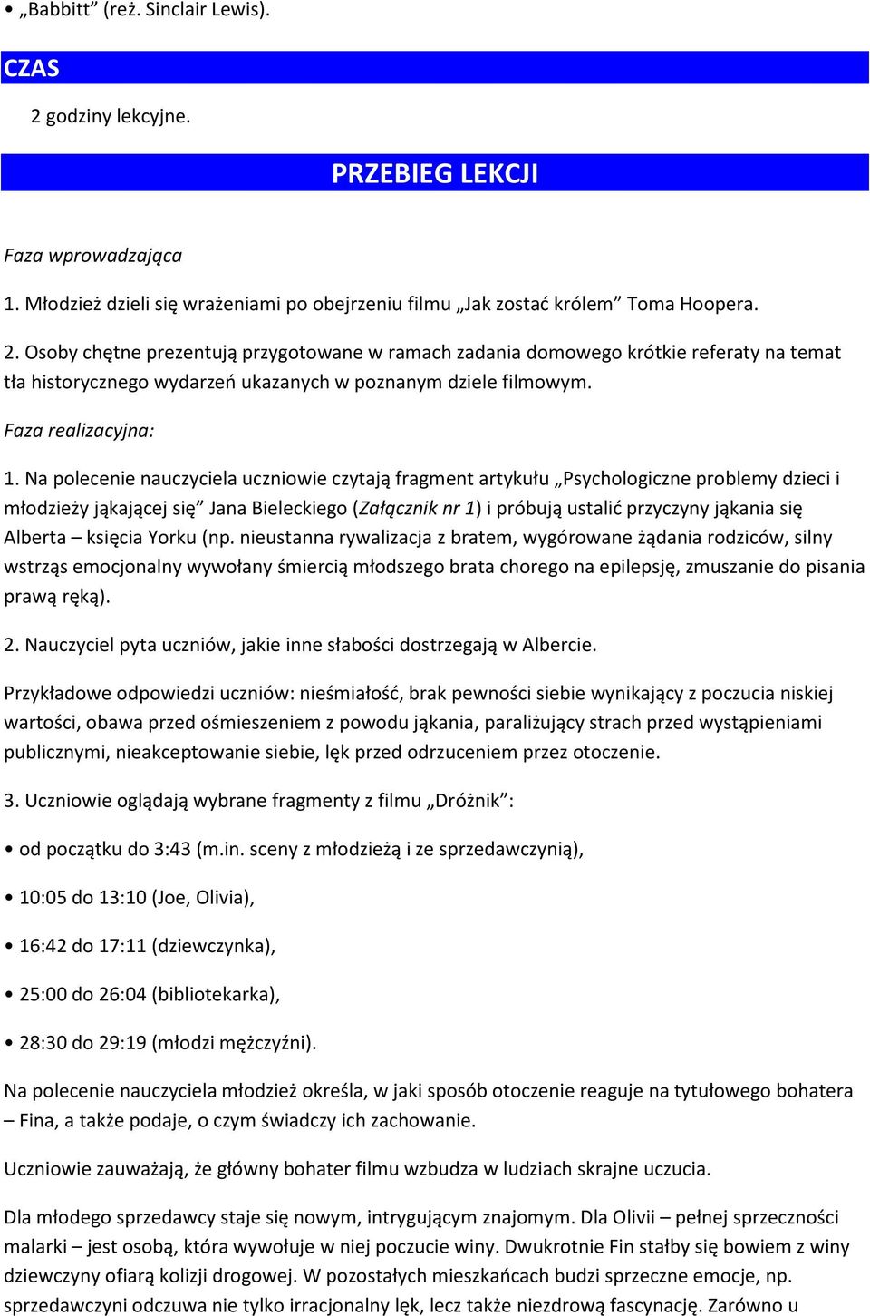 Na polecenie nauczyciela uczniowie czytają fragment artykułu Psychologiczne problemy dzieci i młodzieży jąkającej się Jana Bieleckiego (Załącznik nr 1) i próbują ustalić przyczyny jąkania się Alberta