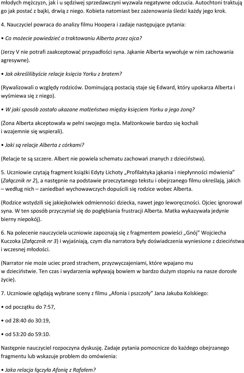 Jąkanie Alberta wywołuje w nim zachowania agresywne). Jak określilibyście relacje księcia Yorku z bratem? (Rywalizowali o względy rodziców.