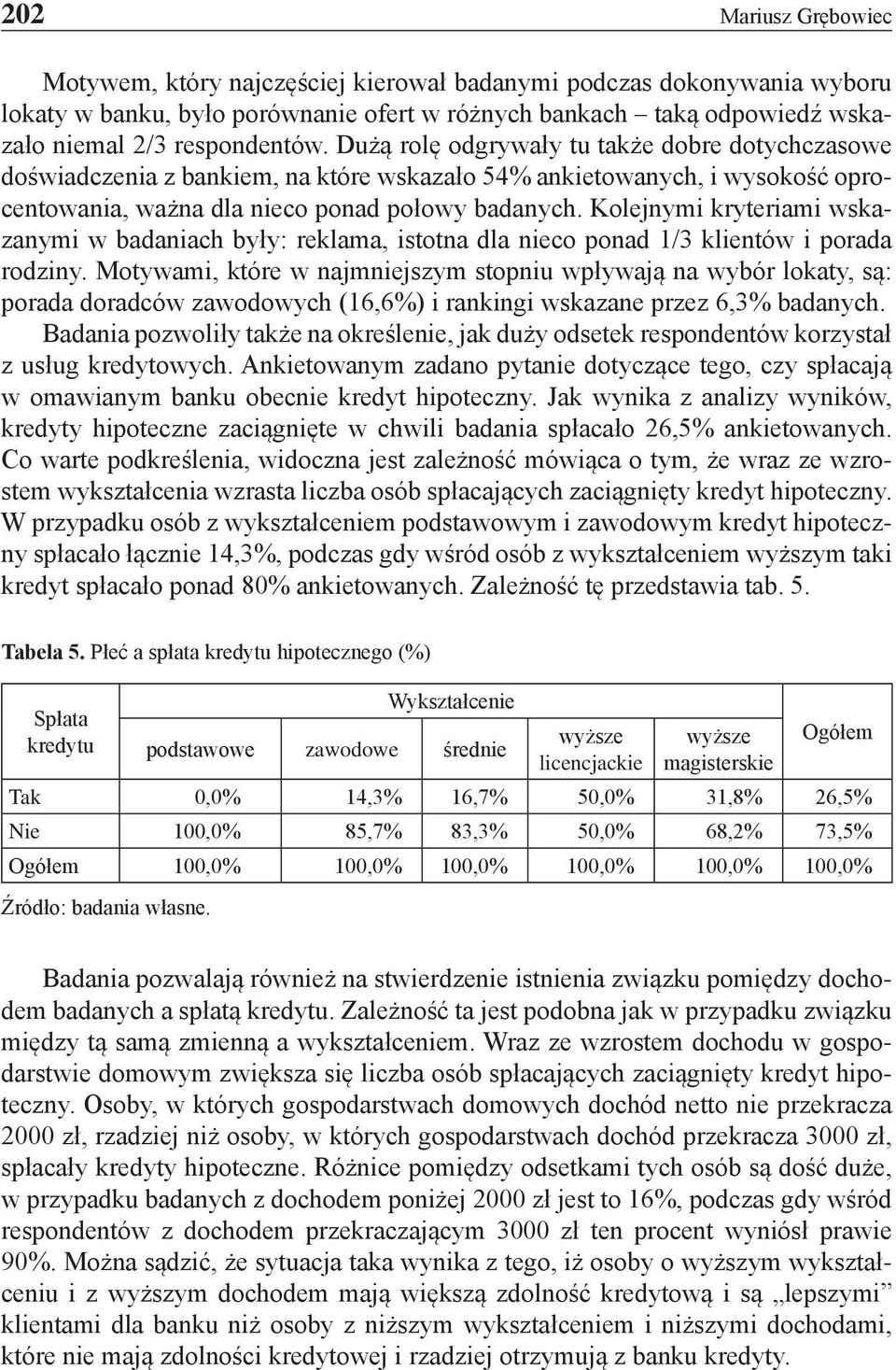 Kolejnymi kryteriami wskazanymi w badaniach były: reklama, istotna dla nieco ponad 1/3 klientów i porada rodziny.