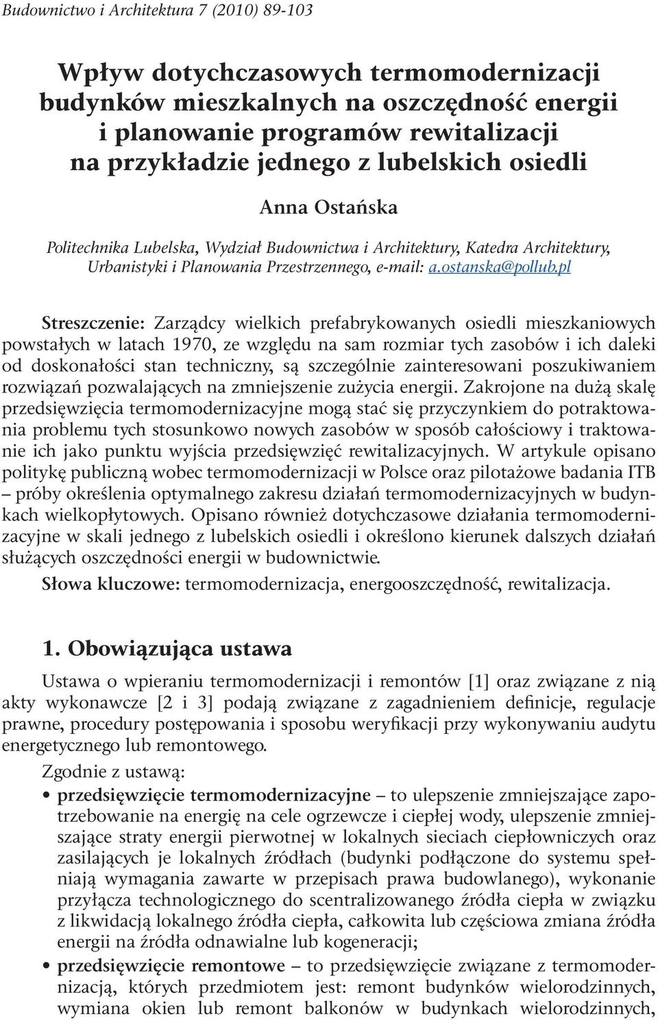 pl Streszczenie: Zarządcy wielkich prefabrykowanych osiedli mieszkaniowych powstałych w latach 1970, ze względu na sam rozmiar tych zasobów i ich daleki od doskonałości stan techniczny, są