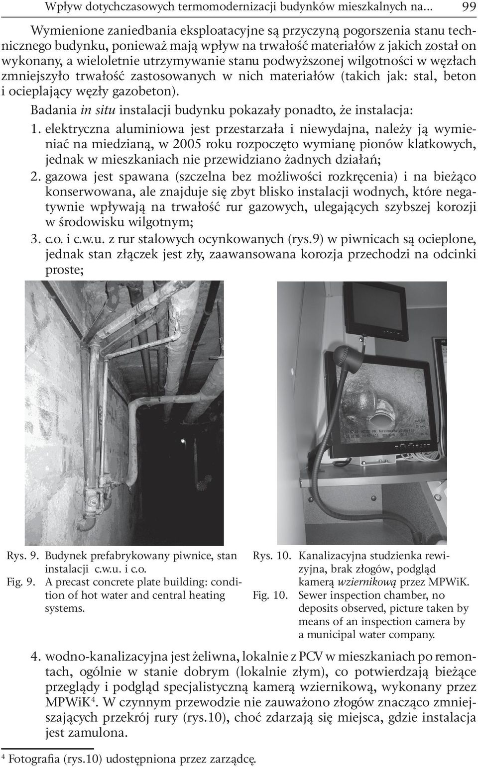 stanu podwyższonej wilgotności w węzłach zmniejszyło trwałość zastosowanych w nich materiałów (takich jak: stal, beton i ocieplający węzły gazobeton).