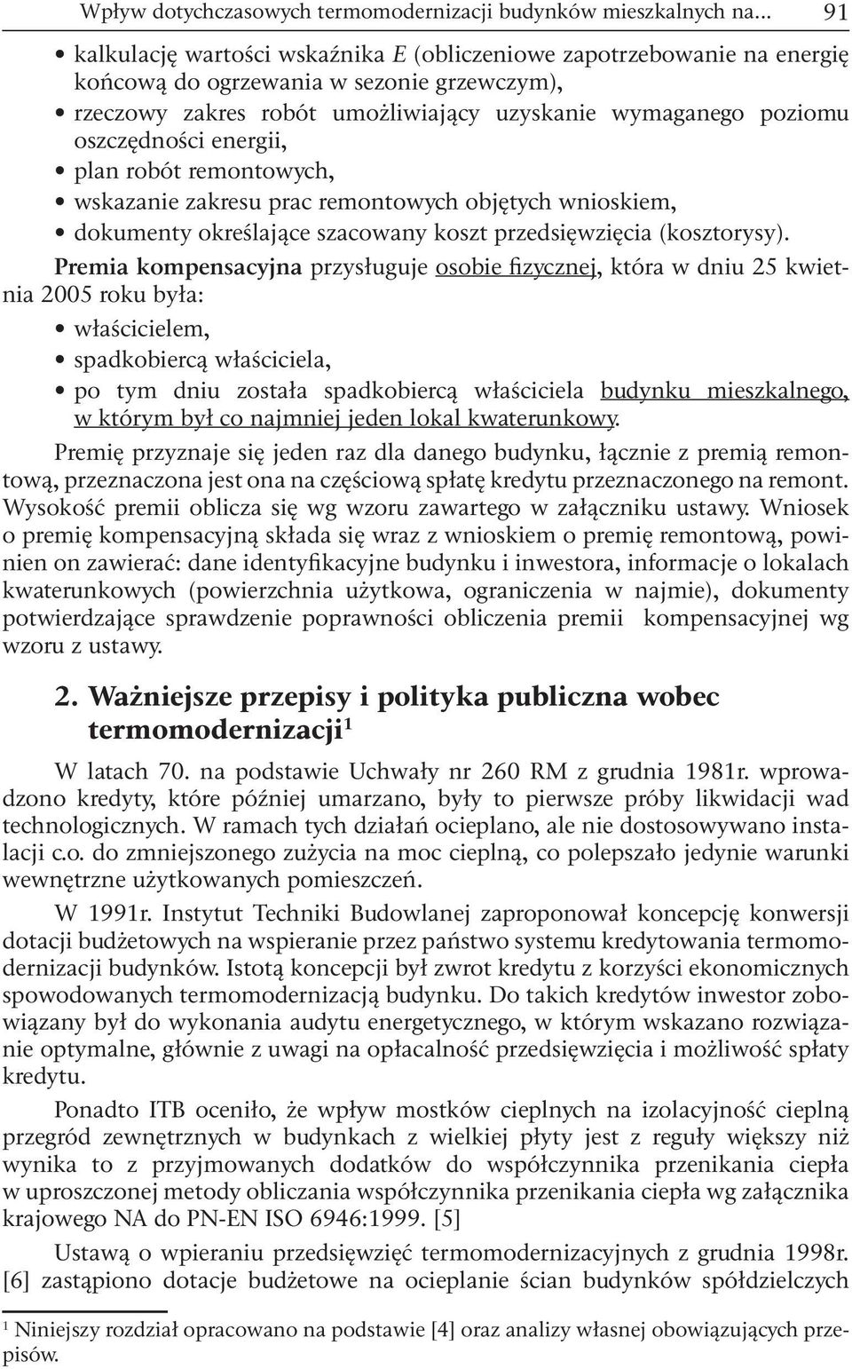 oszczędności energii, plan robót remontowych, wskazanie zakresu prac remontowych objętych wnioskiem, dokumenty określające szacowany koszt przedsięwzięcia (kosztorysy).