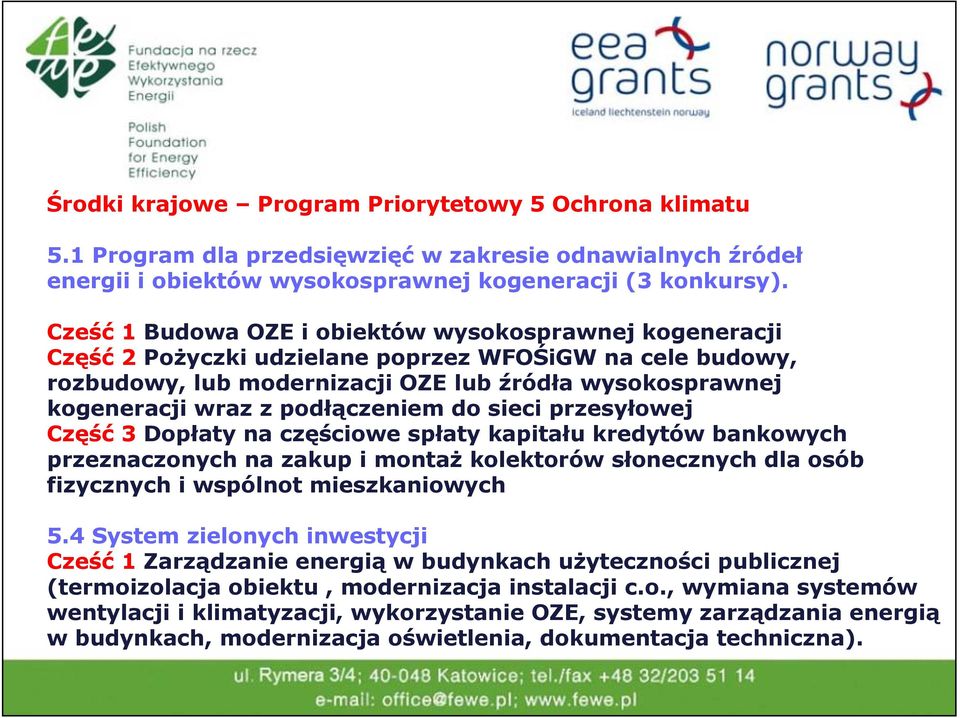 podłączeniem do sieci przesyłowej Część 3 Dopłaty na częściowe spłaty kapitału kredytów bankowych przeznaczonych na zakup i montaż kolektorów słonecznych dla osób fizycznych i wspólnot mieszkaniowych