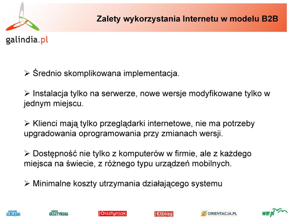 Klienci mają tylko przeglądarki internetowe, nie ma potrzeby upgradowania oprogramowania przy zmianach