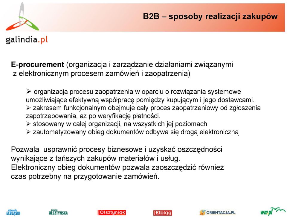 zakresem funkcjonalnym obejmuje cały proces zaopatrzeniowy od zgłoszenia zapotrzebowania, aż po weryfikację płatności.