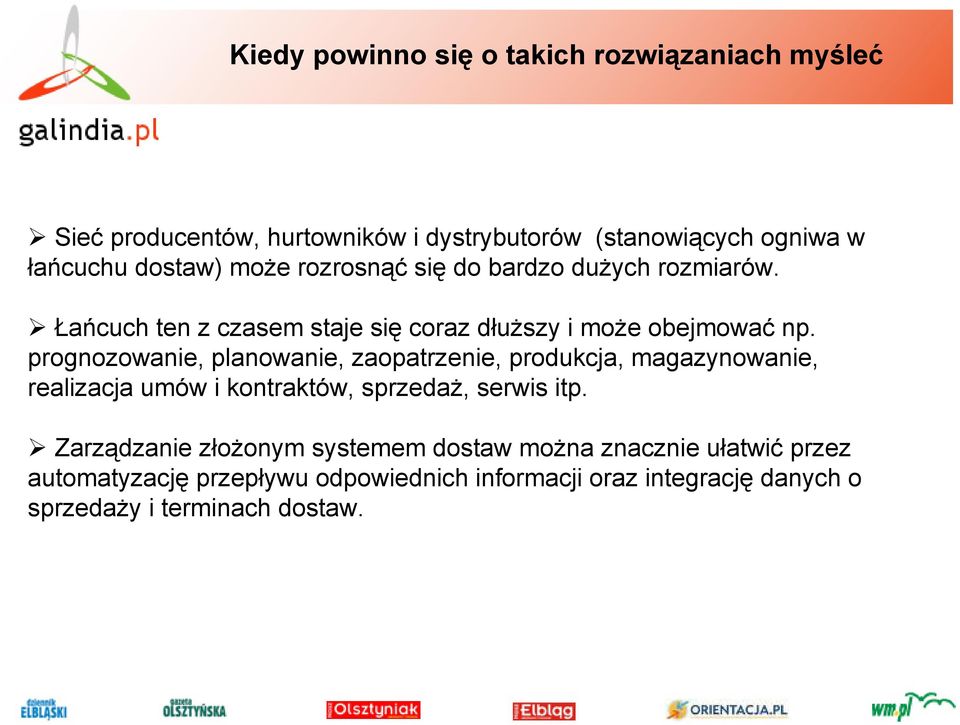 prognozowanie, planowanie, zaopatrzenie, produkcja, magazynowanie, realizacja umów i kontraktów, sprzedaż, serwis itp.