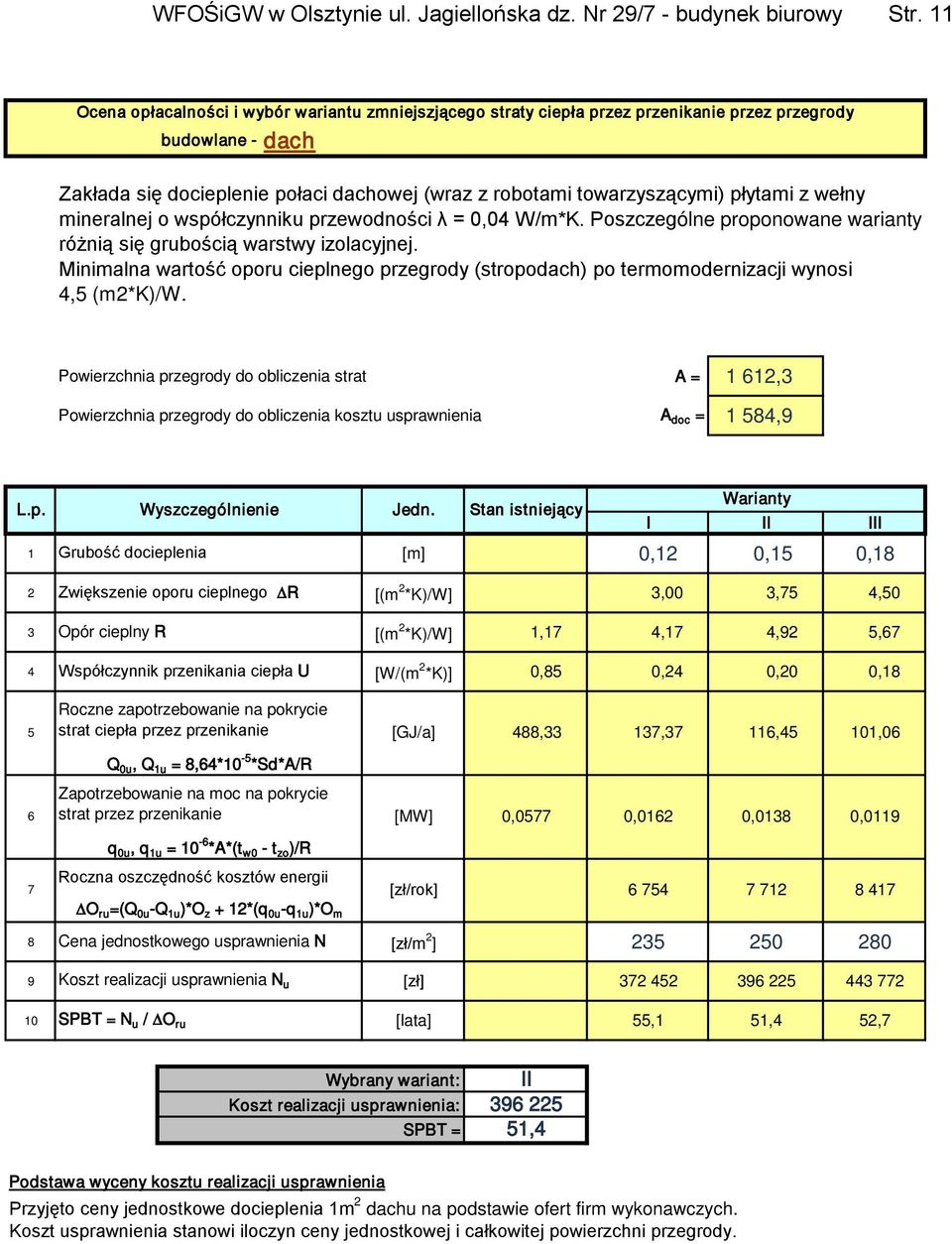 z wełny mineralnej o współczynniku przewodności λ = 0,04 W/m*K. Poszczególne proponowane warianty różnią się grubością warstwy izolacyjnej.