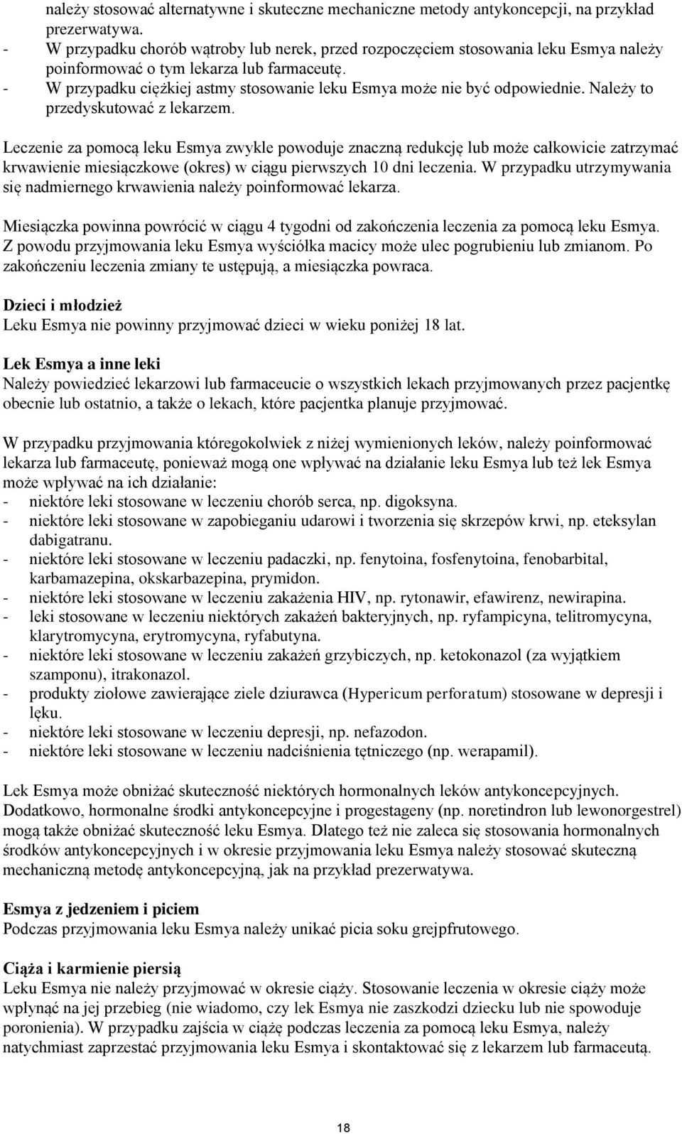 - W przypadku ciężkiej astmy stosowanie leku Esmya może nie być odpowiednie. Należy to przedyskutować z lekarzem.