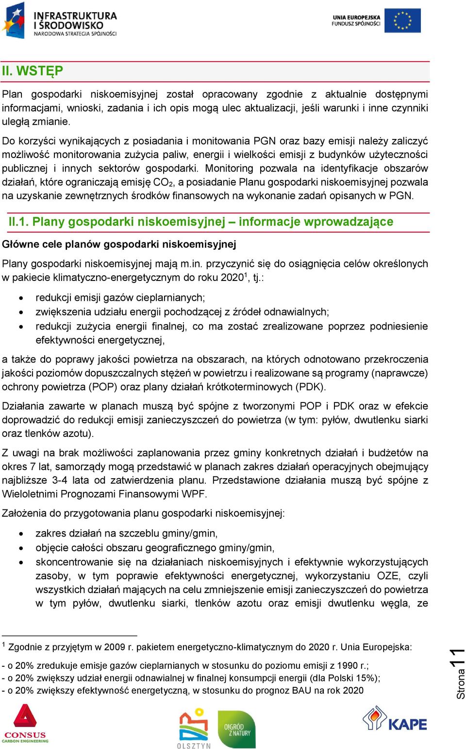 Do korzyści wynikających z posiadania i monitowania PGN oraz bazy emisji należy zaliczyć możliwość monitorowania zużycia paliw, energii i wielkości emisji z budynków użyteczności publicznej i innych