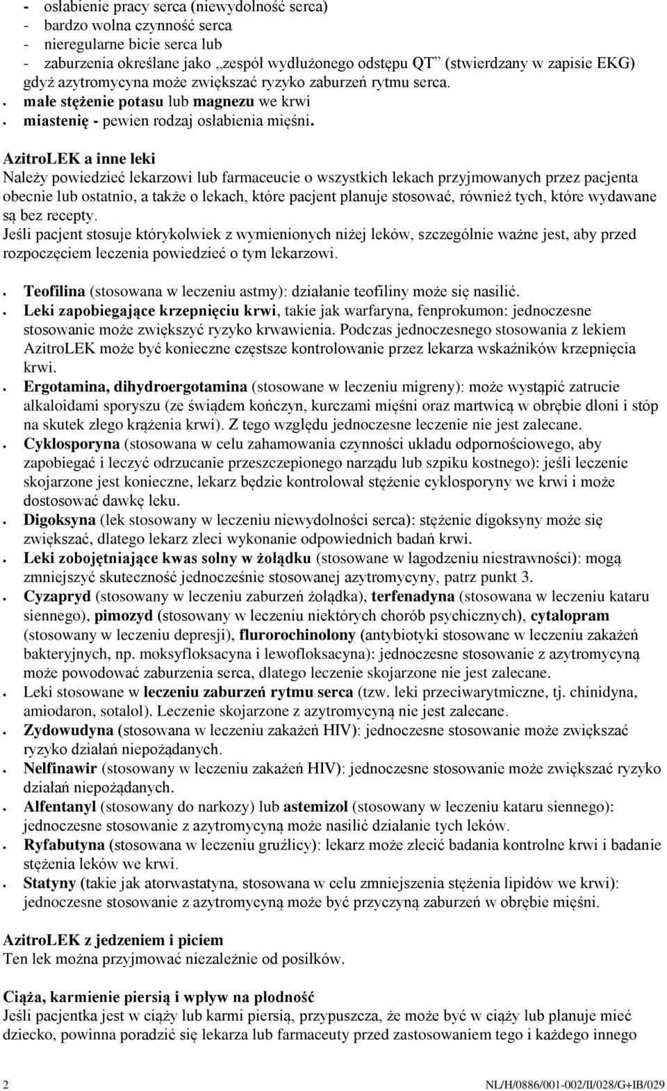 AzitroLEK a inne leki Należy powiedzieć lekarzowi lub farmaceucie o wszystkich lekach przyjmowanych przez pacjenta obecnie lub ostatnio, a także o lekach, które pacjent planuje stosować, również