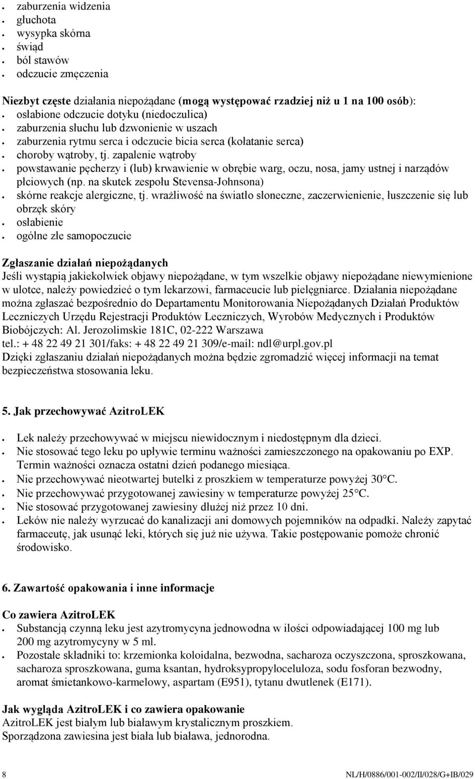 zapalenie wątroby powstawanie pęcherzy i (lub) krwawienie w obrębie warg, oczu, nosa, jamy ustnej i narządów płciowych (np. na skutek zespołu Stevensa-Johnsona) skórne reakcje alergiczne, tj.