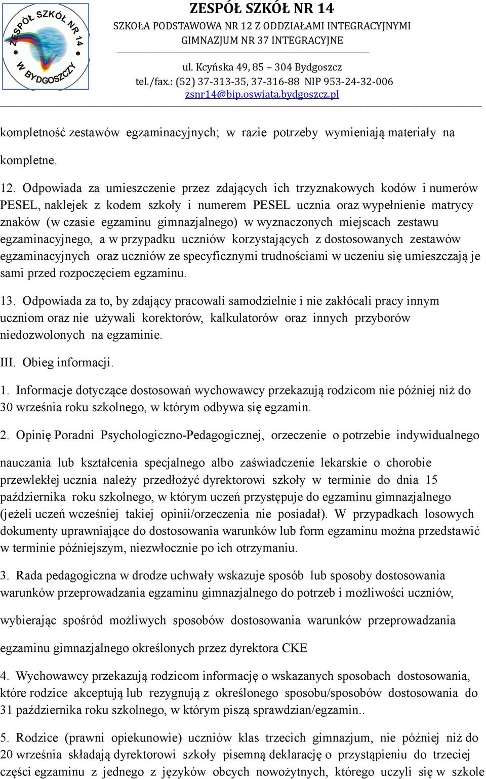 wyznaczonych miejscach zestawu egzaminacyjnego, a w przypadku uczniów korzystających z dostosowanych zestawów egzaminacyjnych oraz uczniów ze specyficznymi trudnościami w uczeniu się umieszczają je