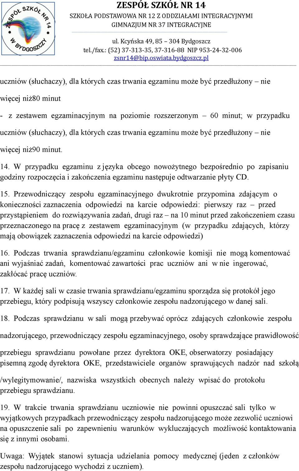 W przypadku egzaminu z języka obcego nowożytnego bezpośrednio po zapisaniu godziny rozpoczęcia i zakończenia egzaminu następuje odtwarzanie płyty CD. 15.