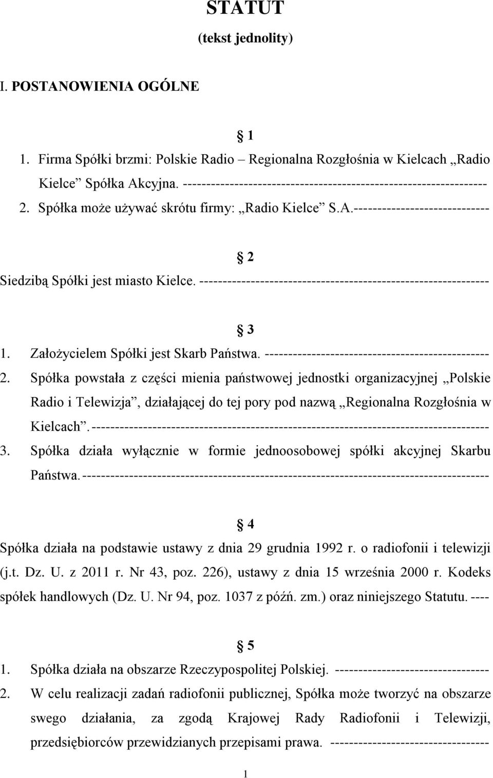 -------------------------------------------------------------- 3 1. Założycielem Spółki jest Skarb Państwa. ------------------------------------------------ 2.