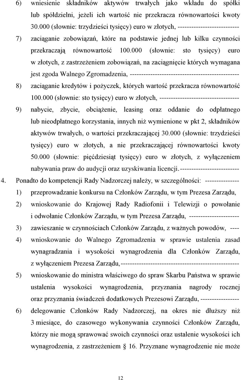 000 (słownie: sto tysięcy) euro w złotych, z zastrzeżeniem zobowiązań, na zaciągnięcie których wymagana jest zgoda Walnego Zgromadzenia, ------------------------------------------------ 8) zaciąganie