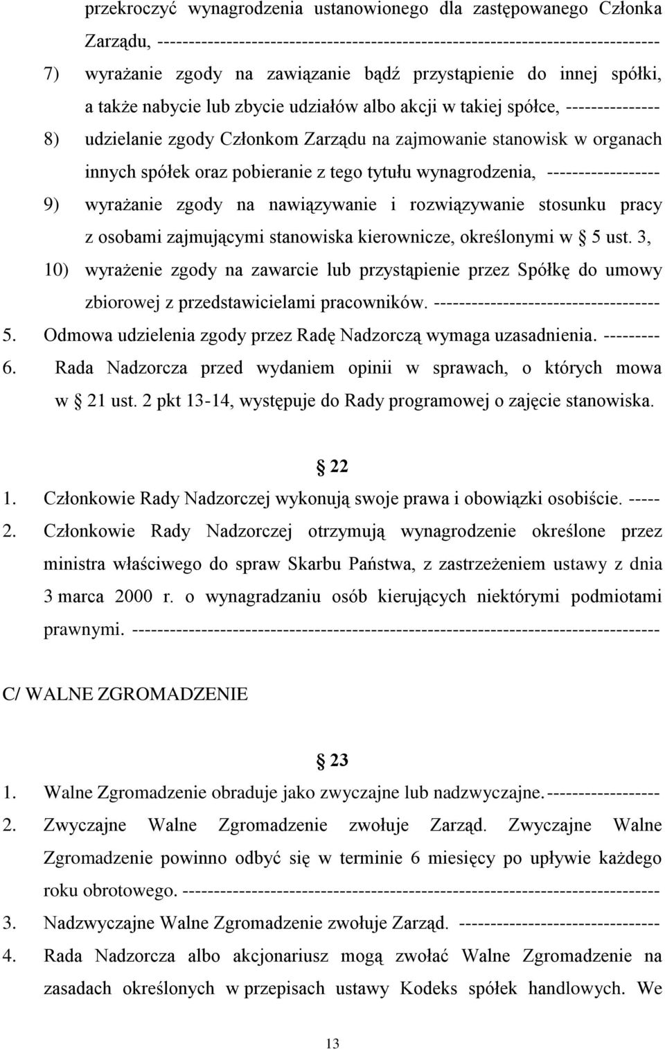 oraz pobieranie z tego tytułu wynagrodzenia, ------------------ 9) wyrażanie zgody na nawiązywanie i rozwiązywanie stosunku pracy z osobami zajmującymi stanowiska kierownicze, określonymi w 5 ust.