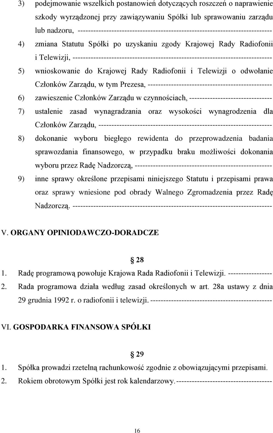 ----------------------------------------------------------------------------- 5) wnioskowanie do Krajowej Rady Radiofonii i Telewizji o odwołanie Członków Zarządu, w tym Prezesa,