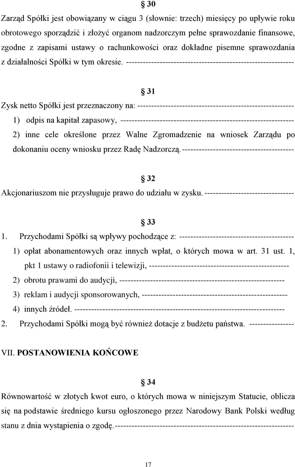 ------------------------------------------------------------ 31 Zysk netto Spółki jest przeznaczony na: -------------------------------------------------------- 1) odpis na kapitał zapasowy,