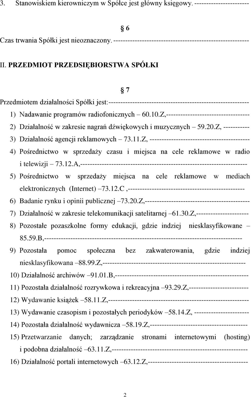Z,----------------------------------- 2) Działalność w zakresie nagrań dźwiękowych i muzycznych 59.20.Z, ----------- 3) Działalność agencji reklamowych 73.11.