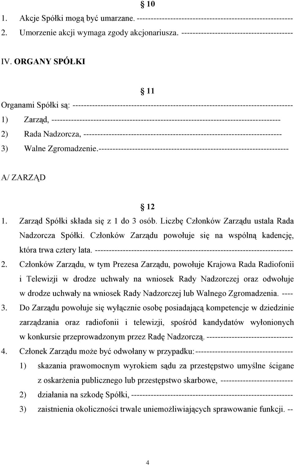 ---------------------------------------------------------------------------------- 2) Rada Nadzorcza, ----------------------------------------------------------------------- 3) Walne Zgromadzenie.