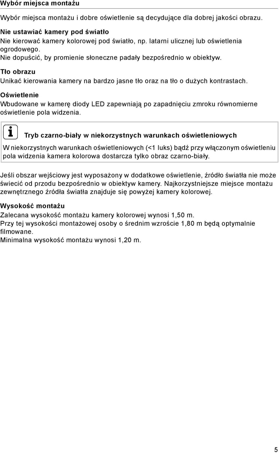 Tło obrazu Unikać kierowania kamery na bardzo jasne tło oraz na tło o dużych kontrastach.