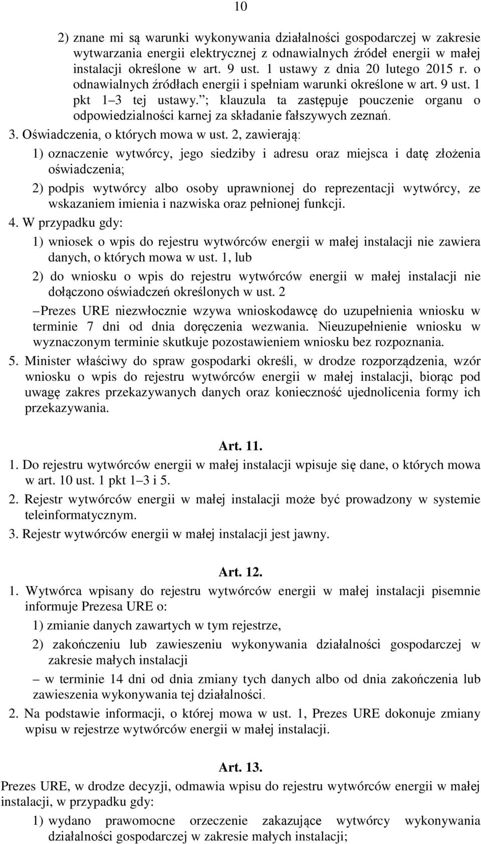 ; klauzula ta zastępuje pouczenie organu o odpowiedzialności karnej za składanie fałszywych zeznań. 3. Oświadczenia, o których mowa w ust.