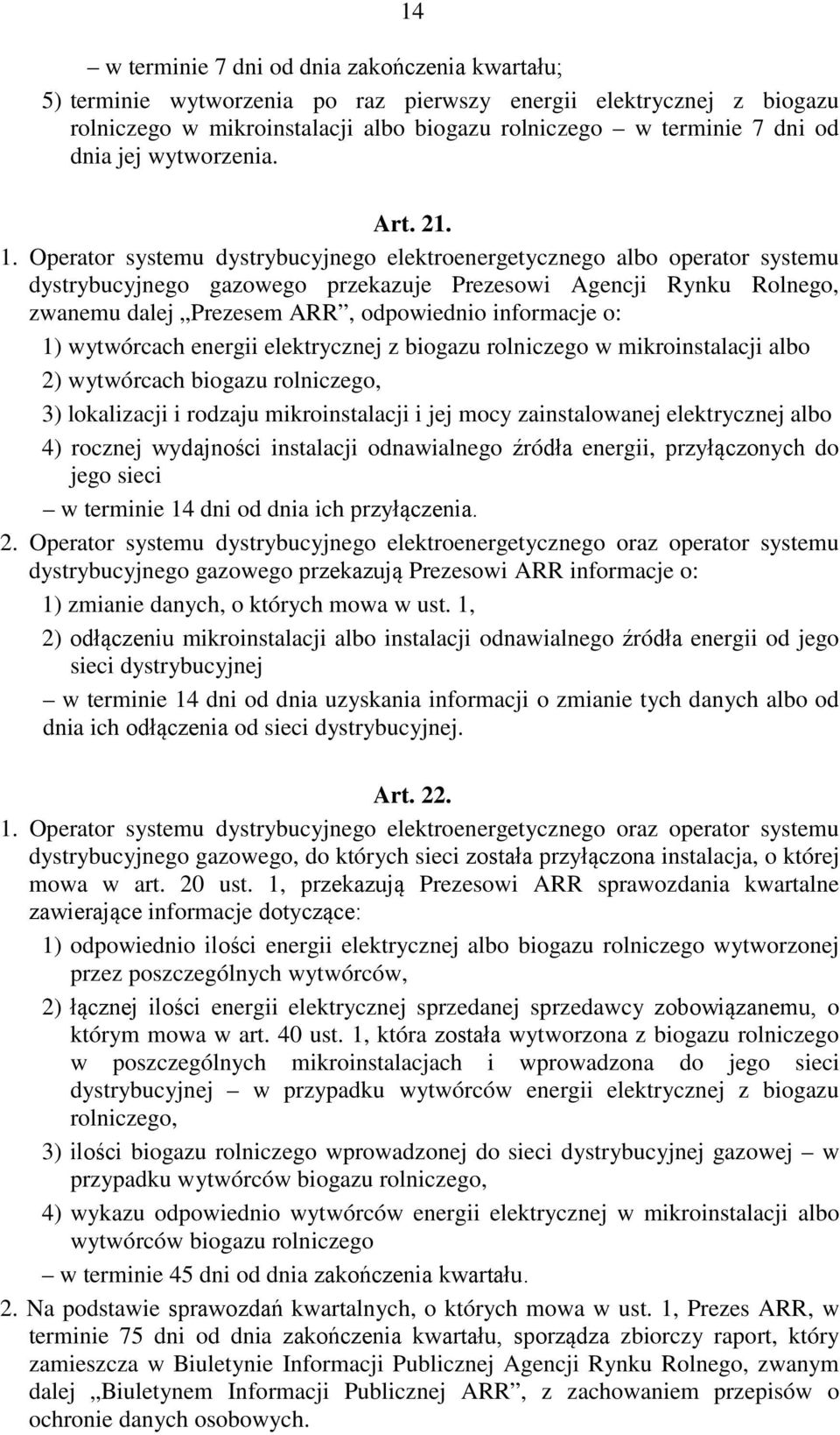 Operator systemu dystrybucyjnego elektroenergetycznego albo operator systemu dystrybucyjnego gazowego przekazuje Prezesowi Agencji Rynku Rolnego, zwanemu dalej Prezesem ARR, odpowiednio informacje o: