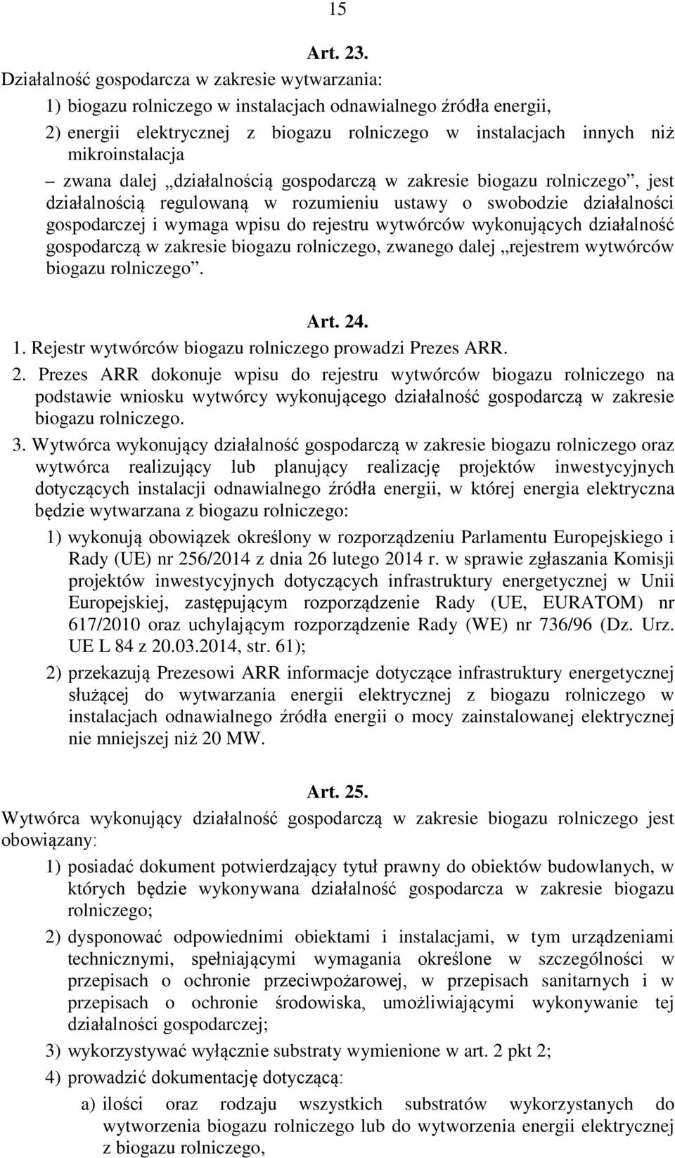 mikroinstalacja zwana dalej działalnością gospodarczą w zakresie biogazu rolniczego, jest działalnością regulowaną w rozumieniu ustawy o swobodzie działalności gospodarczej i wymaga wpisu do rejestru