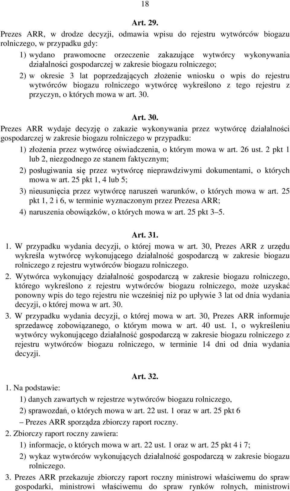 zakresie biogazu rolniczego; 2) w okresie 3 lat poprzedzających złożenie wniosku o wpis do rejestru wytwórców biogazu rolniczego wytwórcę wykreślono z tego rejestru z przyczyn, o których mowa w art.