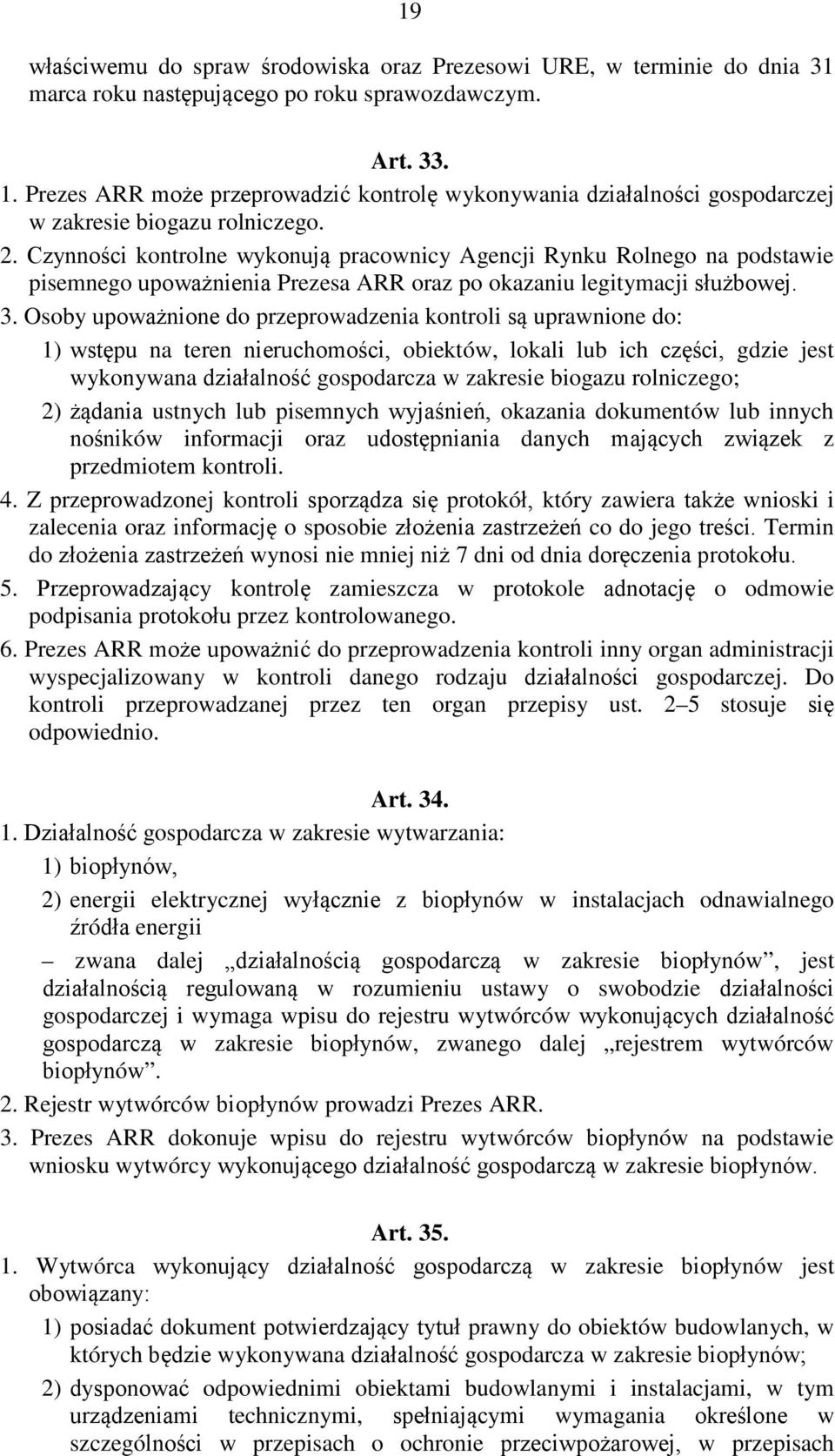 Czynności kontrolne wykonują pracownicy Agencji Rynku Rolnego na podstawie pisemnego upoważnienia Prezesa ARR oraz po okazaniu legitymacji służbowej. 3.