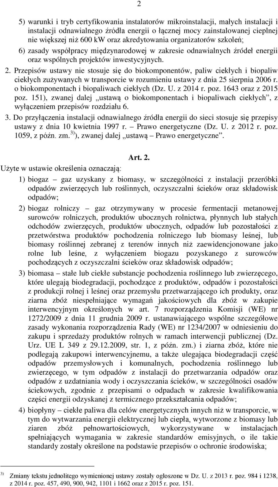 Przepisów ustawy nie stosuje się do biokomponentów, paliw ciekłych i biopaliw ciekłych zużywanych w transporcie w rozumieniu ustawy z dnia 25 sierpnia 2006 r.