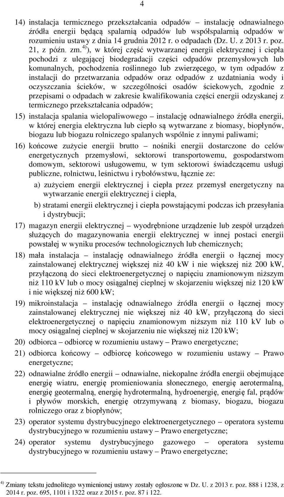 4) ), w której część wytwarzanej energii elektrycznej i ciepła pochodzi z ulegającej biodegradacji części odpadów przemysłowych lub komunalnych, pochodzenia roślinnego lub zwierzęcego, w tym odpadów