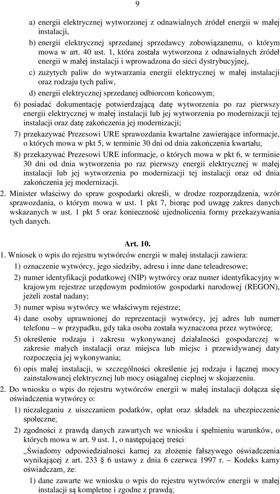 rodzaju tych paliw, d) energii elektrycznej sprzedanej odbiorcom końcowym; 6) posiadać dokumentację potwierdzającą datę wytworzenia po raz pierwszy energii elektrycznej w małej instalacji lub jej