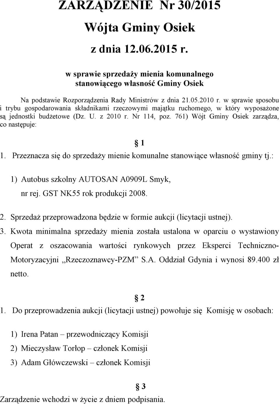 761) Wójt Gminy Osiek zarządza, co następuje: 1 1. Przeznacza się do sprzedaży mienie komunalne stanowiące własność gminy tj.: 1) Autobus szkolny AUTOSAN A0909L Smyk, nr rej.