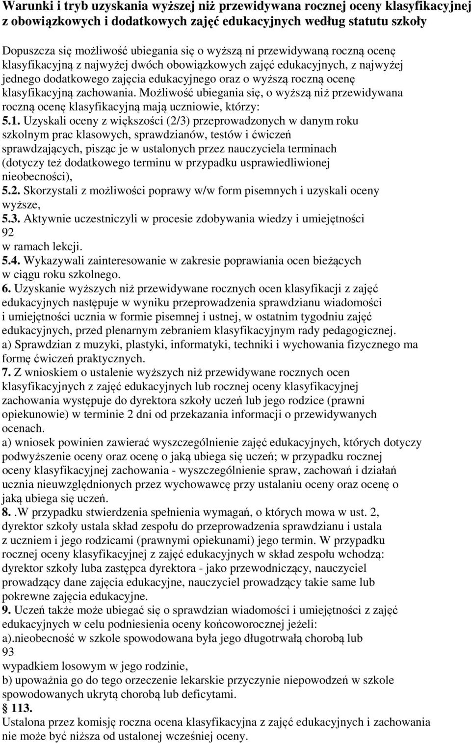 Możliwość ubiegania się, o wyższą niż przewidywana roczną ocenę klasyfikacyjną mają uczniowie, którzy: 5.1.