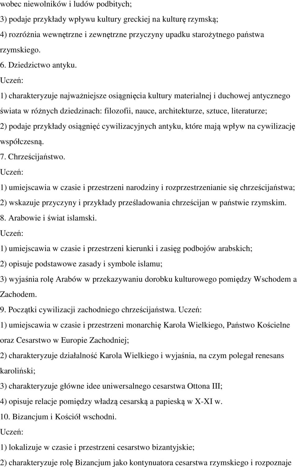 1) charakteryzuje najważniejsze osiągnięcia kultury materialnej i duchowej antycznego świata w różnych dziedzinach: filozofii, nauce, architekturze, sztuce, literaturze; 2) podaje przykłady osiągnięć